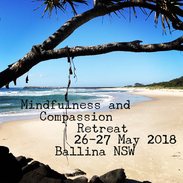Mindfulness and Compassion Retreat 26-27 May 2018 Ballina NSW